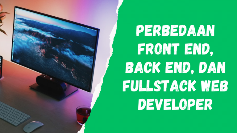Perbedaan Front End, Back End, dan Fullstack Web Developer