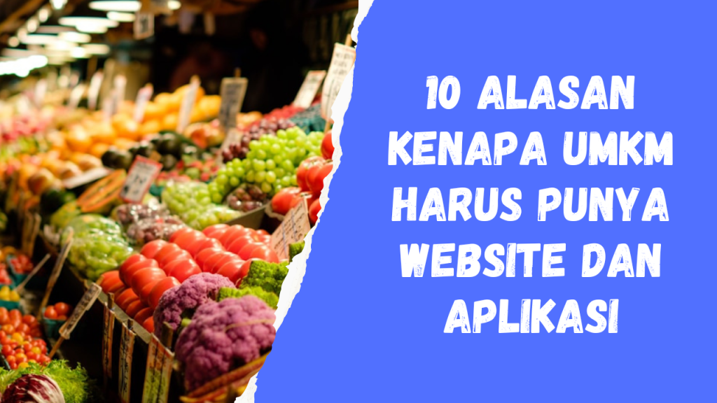 10 Alasan Kenapa UMKM Harus Punya Website dan Aplikasi