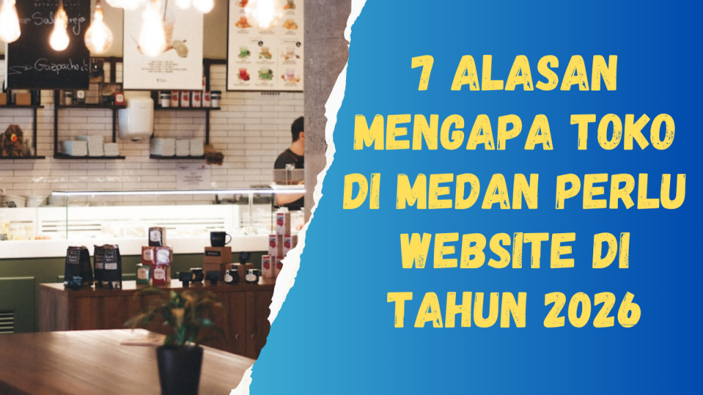 7 alasan mengapa toko di medan perlu website di tahun 2026