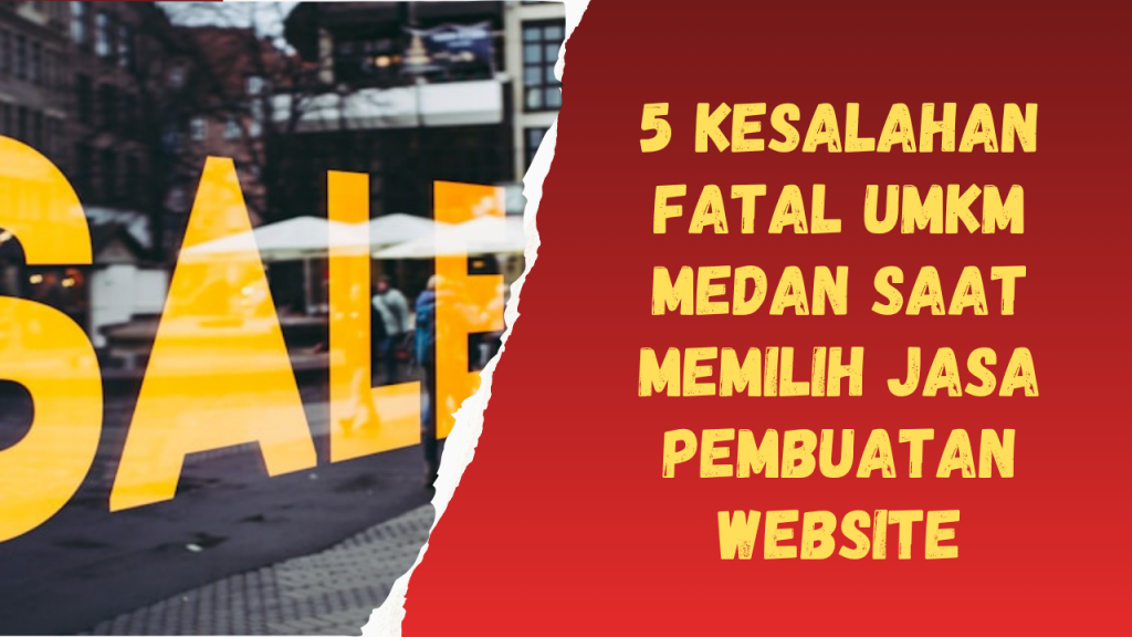 5 Kesalahan Fatal UMKM Medan Saat Memilih Jasa Pembuatan Website